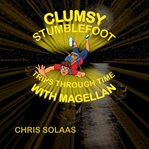 Clumsy Stumblefoot Trips Through Time With Magellan cover image cdn