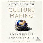 Culture Making : Recovering Our Creative Calling cover image cdn