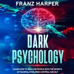 DARK PSYCHOLOGY: LEARN HOW TO ANALYZE PE cover image cdn