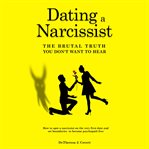 Dating a Narcissist : The Brutal Truth You Don't Want to Hear cover image cdn