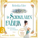 Die Schokoladenfabrik : Das Geheimnis der Erfinderin. Die Stollwerck-Saga cover image cdn
