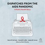 Dispatches From the AIDS Pandemic : A Public Health Story cover image cdn