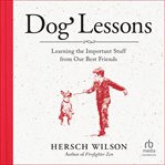 Dog Lessons : Learning the Important Stuff from Our Best Friends cover image cdn