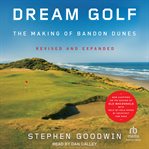 Dream Golf : The Making of Bandon Dunes: Revised and Expanded cover image cdn