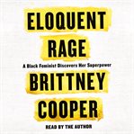 Eloquent rage : a black feminist discovers her superpower cover image cdn