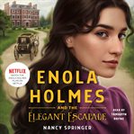 Enola Holmes and the Elegant Escapade : Enola Holmes cover image cdn
