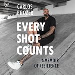 Every Shot Counts : A Memoir of Resilience cover image cdn