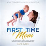 FIRST TIME MOM, A NEW MOMS SURVIVAL GUID cover image cdn