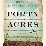 Forty acres : a thriller cover image cdn