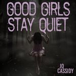 Good Girls Stay Quiet cover image cdn