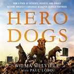 Hero dogs : how a pack of rescues, rejects, and strays became America's greatest disaster-search partners cover image cdn