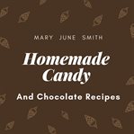 HOMEMADE CANDY AND CHOCOLATE RECIPES cover image cdn