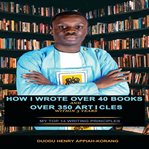 How I Wrote Over 40 Books and Over 350 Articles Within 3 Years cover image cdn
