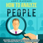 How to Analyze People : Decoding Human Behavior and Body Language So You Can Read People like a Book cover image cdn