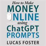 How to Make Money Online Using ChatGPT Prompts cover image cdn
