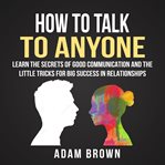 HOW TO TALK TO ANYONE: LEARN THE SECRETS cover image cdn