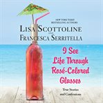 I see life through rosé-colored glasses cover image cdn