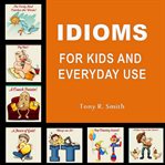 IDIOMS FOR KIDS AND EVERYDAY USE cover image cdn