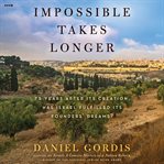Impossible Takes Longer : 75 Years After Its Creation, Has Israel Fulfilled Its Founders' Dreams? cover image cdn