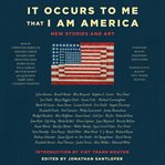It occurs to me that I am America : new stories and art cover image cdn
