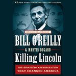 Killing Lincoln : the shocking assassination that changed America forever cover image cdn