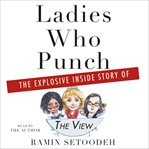 Ladies who punch : the explosive inside story of "The View" cover image cdn