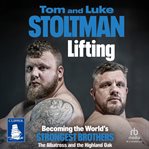 Lifting : Becoming the World's Strongest Brothers. Becoming the World's Strongest Brothers cover image cdn