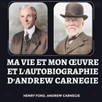 Ma vie et mon œuvre et l'autobiographie d'andrew carnegie cover image cdn