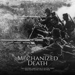 Mechanized Death : The History and Legacy of the First Machine Guns Used in War cover image cdn