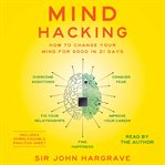 Mind hacking : how to change your mind for good in 21 days cover image cdn