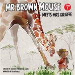 Mr Brown Mouse Meets Mrs Giraffe cover image cdn