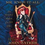 Mr. Know-it-all : the tarnished wisdom of a filth elder cover image cdn
