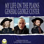 MY LIFE ON THE PLAINS GENERAL GEORGE CUS cover image cdn