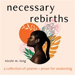 NECESSARY REBIRTHS: A COLLECTION OF POEM cover image cdn