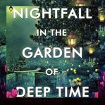 Nightfall in the Garden of Deep Time cover image cdn