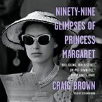 Ninety-nine glimpses of Princess Margaret cover image cdn