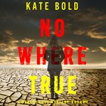 Nowhere True : Harley Cole Suspense Thriller cover image cdn