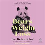 Of Bears and Weight Loss : How to Manage Triggers, Lose Weight, and Enjoy Getting Fit cover image cdn