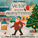 Past : Tense Presents. Victor and the Missing Presents - Short and Fun Bedtime Stories for Kids, Season 1 cover image cdn