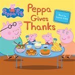 Peppa Gives Thanks : Peppa Pig cover image cdn