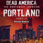 Portland Pt. 4 : Dead America: The Northwest Invasion cover image cdn