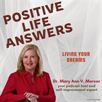 Positive Life Answers : Living Your Dreams cover image cdn