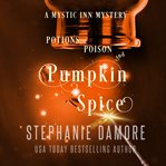 Potions, Poison, and Pumpkin Spice : Mystic Inn Mystery cover image cdn