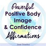 POWERFUL POSITIVE BODY IMAGE & CONFIDENC cover image cdn