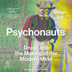 Psychonauts : Drugs and the Making of the Modern Mind cover image cdn