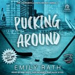 Pucking Around : A Why Choose Hockey Romance. Jacksonville Rays cover image cdn