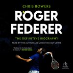 Roger Federer : The Definitive Biography cover image cdn
