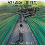 Screams of late spring : a rebel Joe story cover image cdn