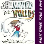 SHE MOVED IN WORLDS - PARTS THREE, FOUR cover image cdn