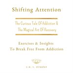 Shifting Attention : The Curious Tale of Addiction cover image cdn